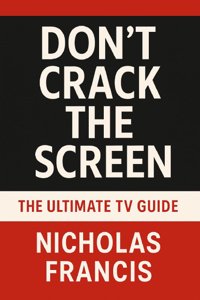 Don’t Crack the Screen – TV Guide by Nicholas Francis